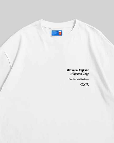 Maximum Caffeine Minimum Wage T-Shirt (White)