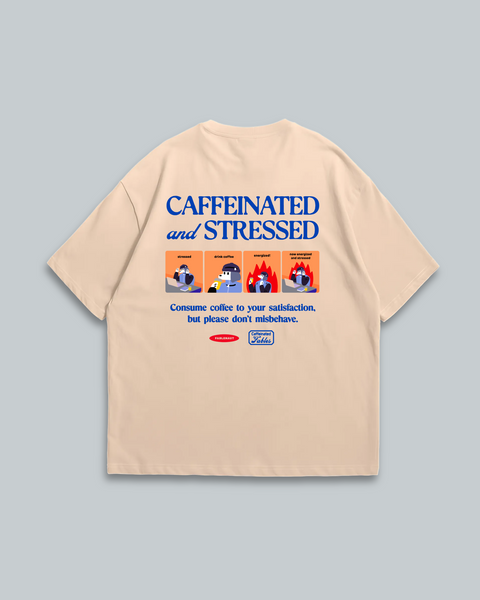 Caffeinated and Stressed (Beige)