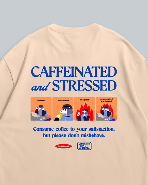 Caffeinated and Stressed (Beige)